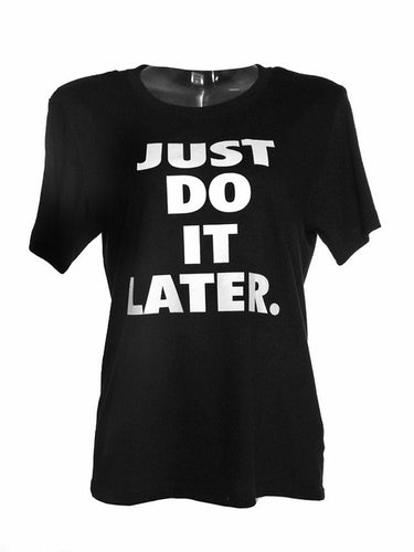 Just Do It Later Letter Print T Shirt Women Tee Short Sleeve Summer Casual Vogue Best Tshirt T-Shirt Women Black Cotton 2016 New