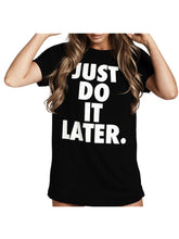 Just Do It Later Letter Print T Shirt Women Tee Short Sleeve Summer Casual Vogue Best Tshirt T-Shirt Women Black Cotton 2016 New