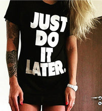 Just Do It Later Letter Print T Shirt Women Tee Short Sleeve Summer Casual Vogue Best Tshirt T-Shirt Women Black Cotton 2016 New